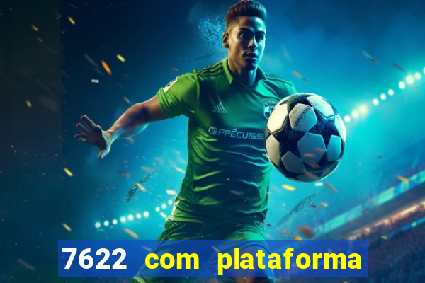 7622 com plataforma de jogos